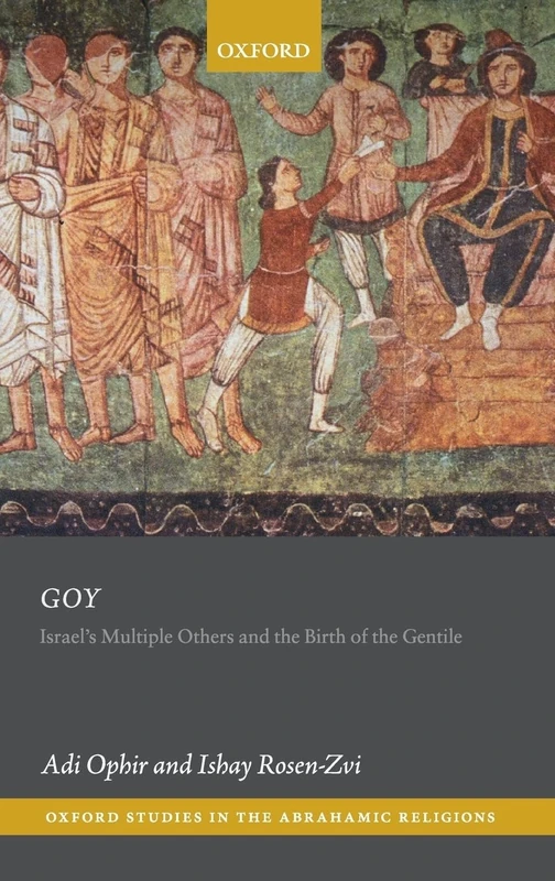 Goy: Israel's Multiple Others and the Birth of the Gentile (Oxford Studies in the Abrahamic Religions)