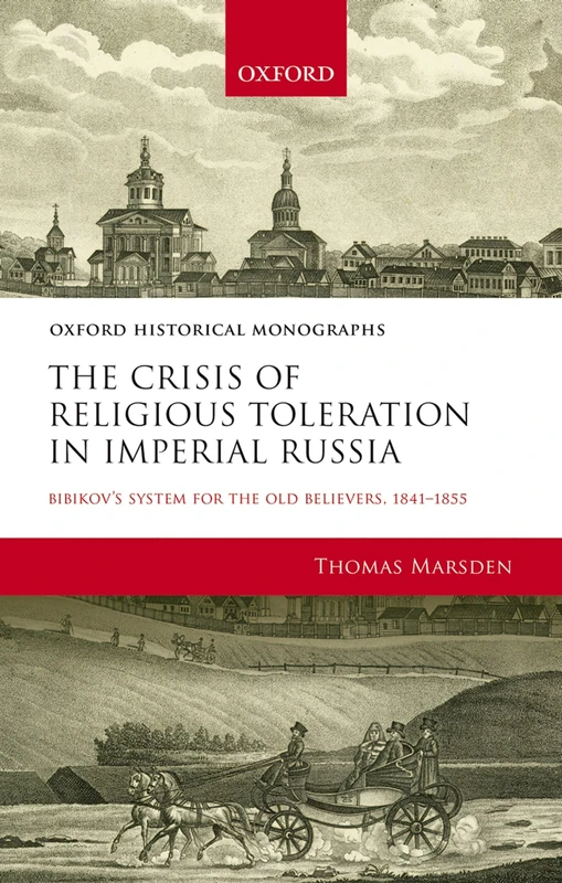 The Crisis of Religious Toleration in Imperial Russia Bibikov's System for the Old Believers, 1841-1855
