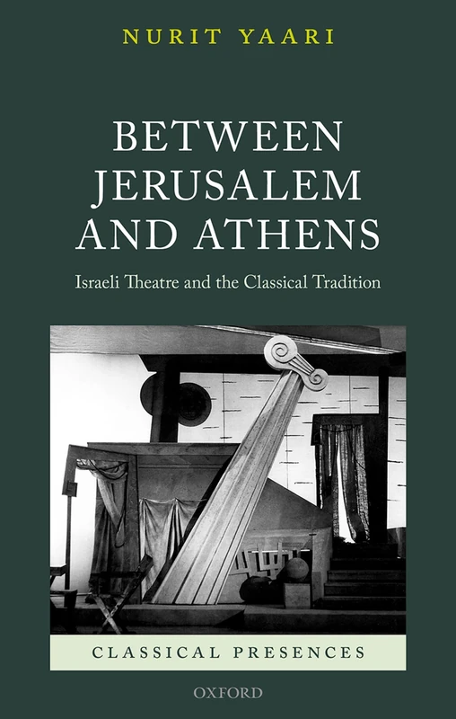Between Jerusalem and Athens: Israeli Theatre and the Classical Tradition (Classical Presences)