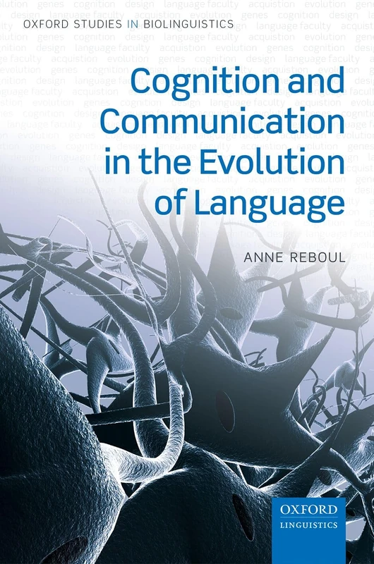 Cognition and Communication in the Evolution of Language: 5 (Oxford Studies in Biolinguistics)
