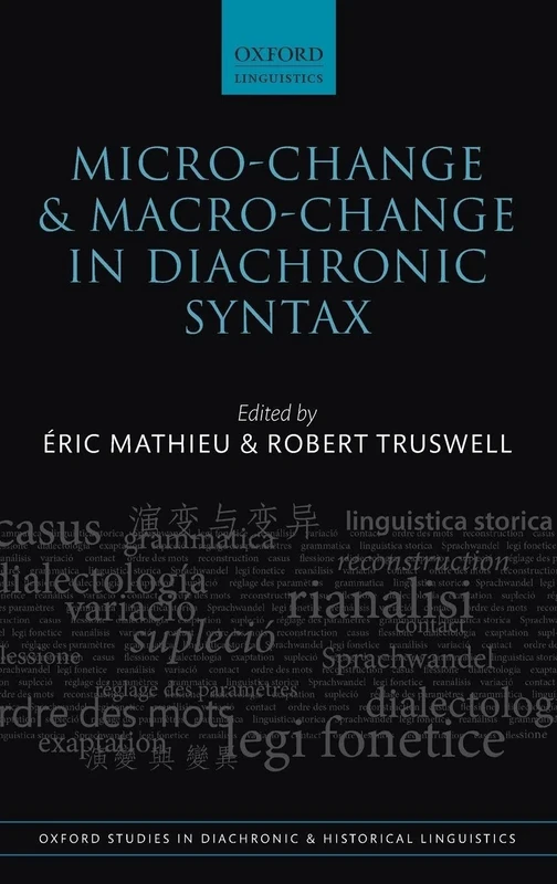 Micro-change and Macro-change in Diachronic Syntax: 23 (Oxford Studies in Diachronic and Historical Linguistics)