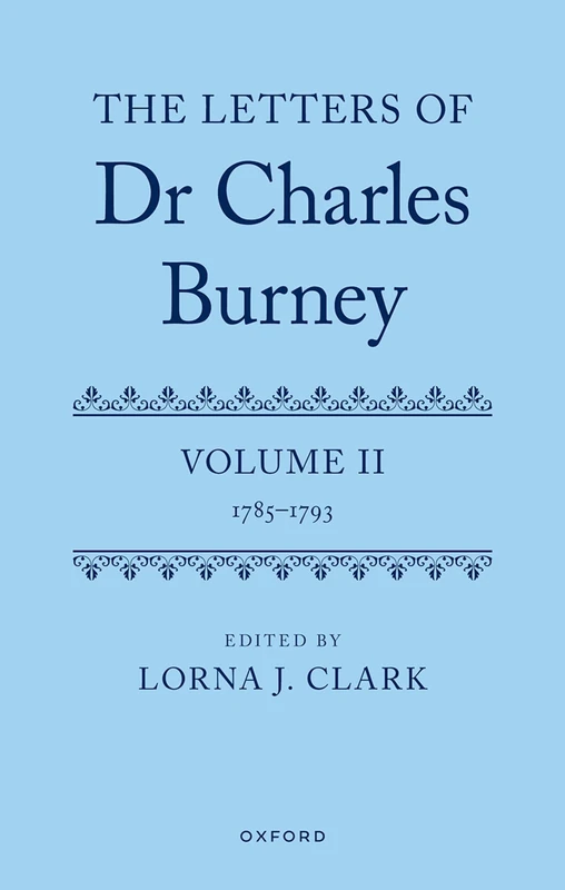 The Letters of Dr Charles Burney: Volume II: 1785-1793: 2 (The Letters of Charles Burney)