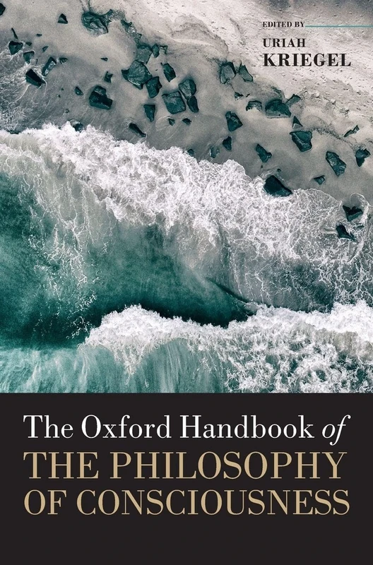 The Oxford Handbook of the Philosophy of Consciousness (Oxford Handbooks)