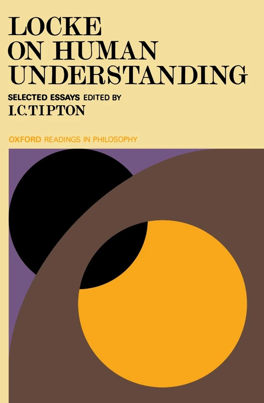 Locke On Human Understanding (Oxford Readings In Philosophy): Selected Essays