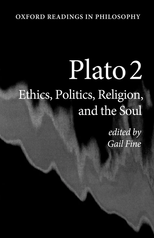 Plato 2: Ethics, Politics, Religion, and the Soul (Oxford Readings in Philosophy) (Vol 2)