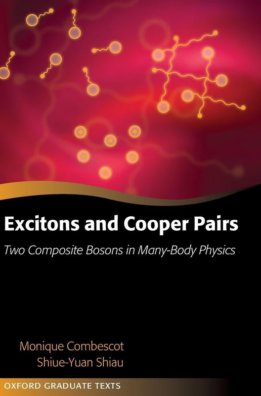 Excitons and Cooper Pairs: Two Composite Bosons in Many-Body Physics (Oxford Graduate Texts)