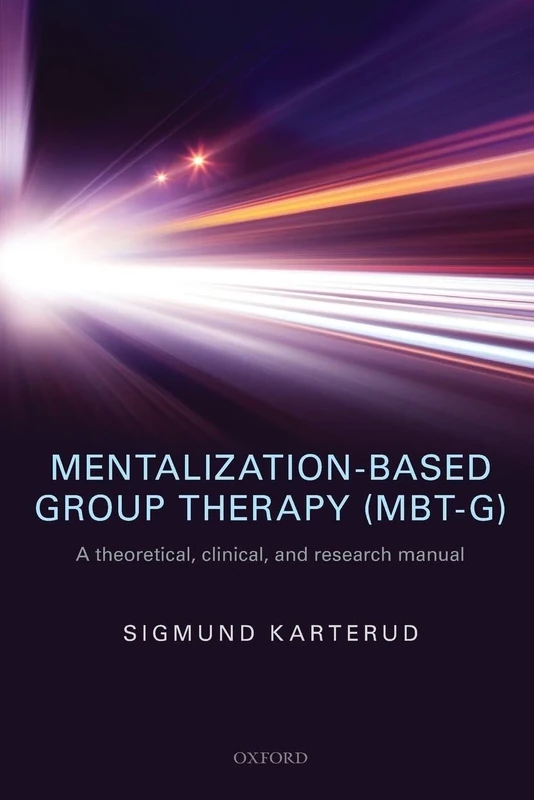 MENTALIZATION-BASED GROUP THER (MBT-G) P: A theoretical, clinical, and research manual