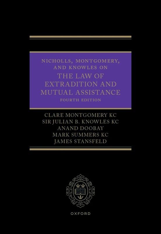 Nicholls, Montgomery, and Knowles on The Law of Extradition and Mutual Assistance