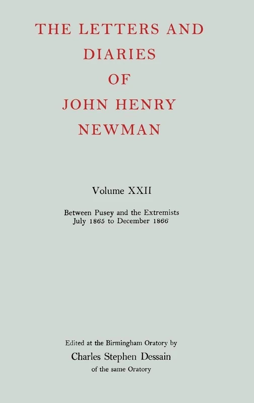 Volume XXII: Between Pusey and the Extremists: July 1865 to December 1866: NEWMAN:LETTERS & DIARIES NLD 22 C
