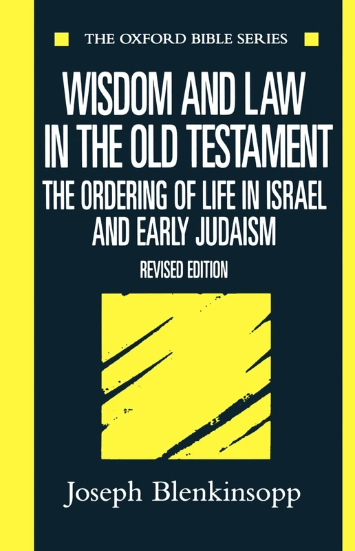 Wisdom and Law in the Old Testament: The Ordering of Life in Israel and Early Judaism (Oxford Bible Series)