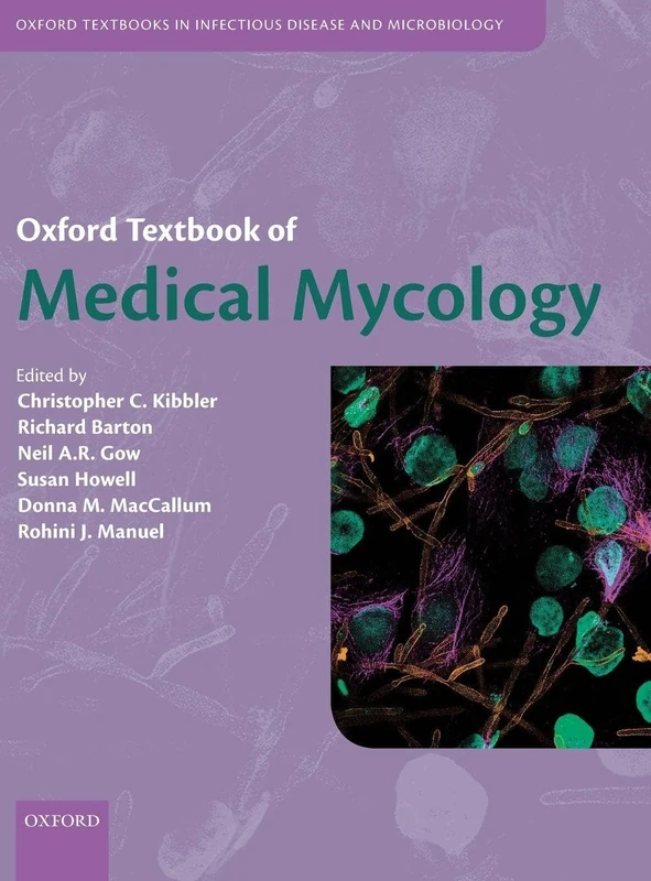 Oxford Textbook of Medical Mycology: A Guide for Scientists and Clinicians (Oxford Textbooks in Infectious Disease and Microbiology)