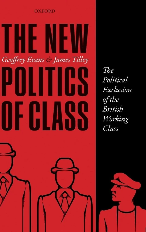 The New Politics of Class: The Political Exclusion of the British Working Class