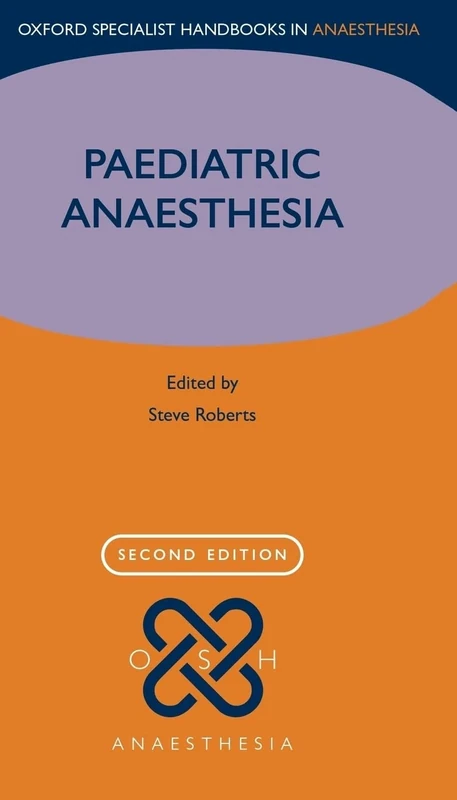 Paediatric Anaesthesia (Oxford Specialist Handbooks in Anaesthesia)