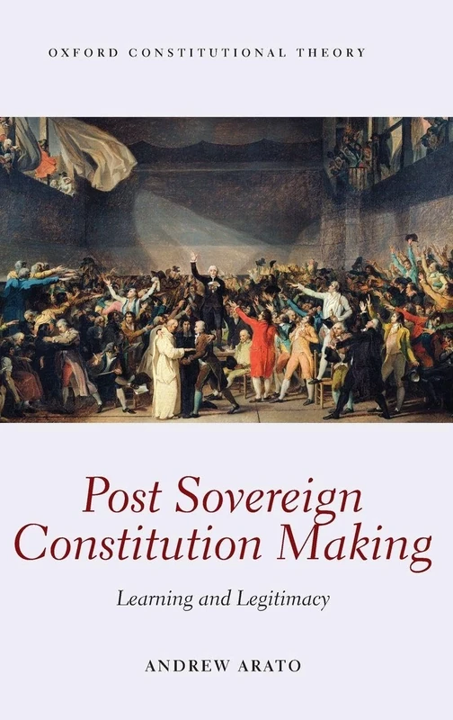 Post Sovereign Constitution Making: Learning and Legitimacy (Oxford Constitutional Theory)