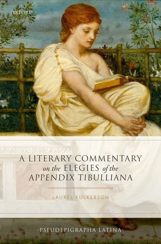 A Literary Commentary on the Elegies of the Appendix Tibulliana (Pseudepigrapha Latina)