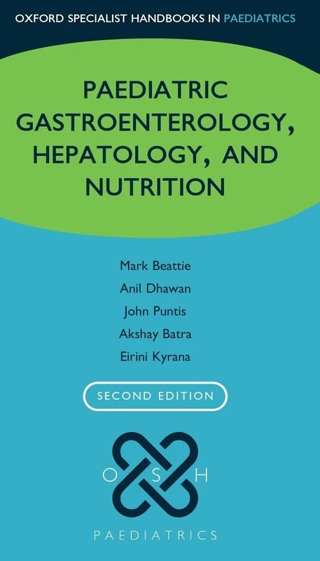 Paediatric Gastroenterology, Hepatology, and Nutrition (Oxford Specialist Handbooks in Paediatrics)