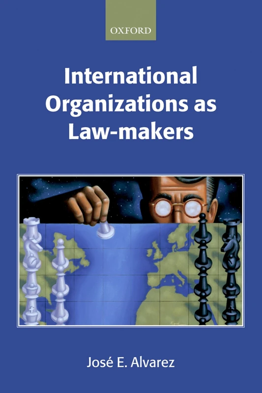 International Organizations As Law-makers (Oxford Monographs in International Law)