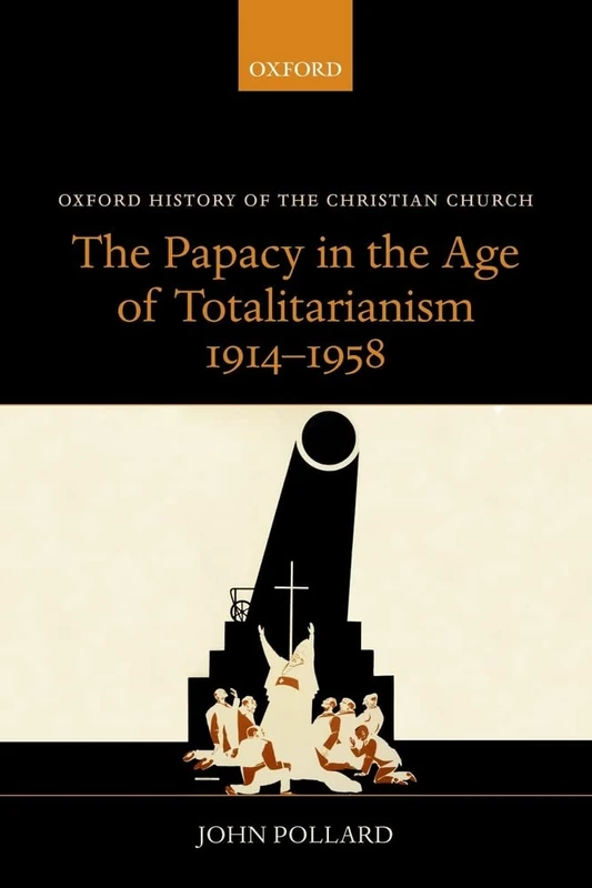 The Papacy in the Age of Totalitarianism, 1914-1958 (Oxford History of the Christian Church) - Image 1