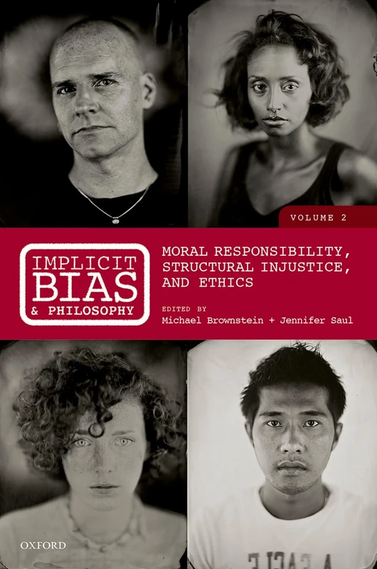 Implicit Bias and Philosophy, Volume 2: Moral Responsibility, Structural Injustice, and Ethics
