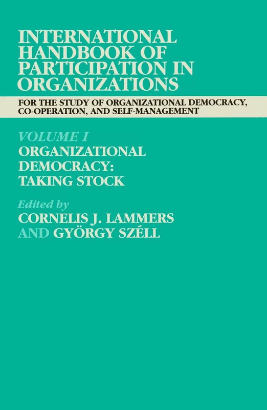 International Handbook of Participation in Organizations: Volume I: Organizational Democracy: Taking Stock: v.1