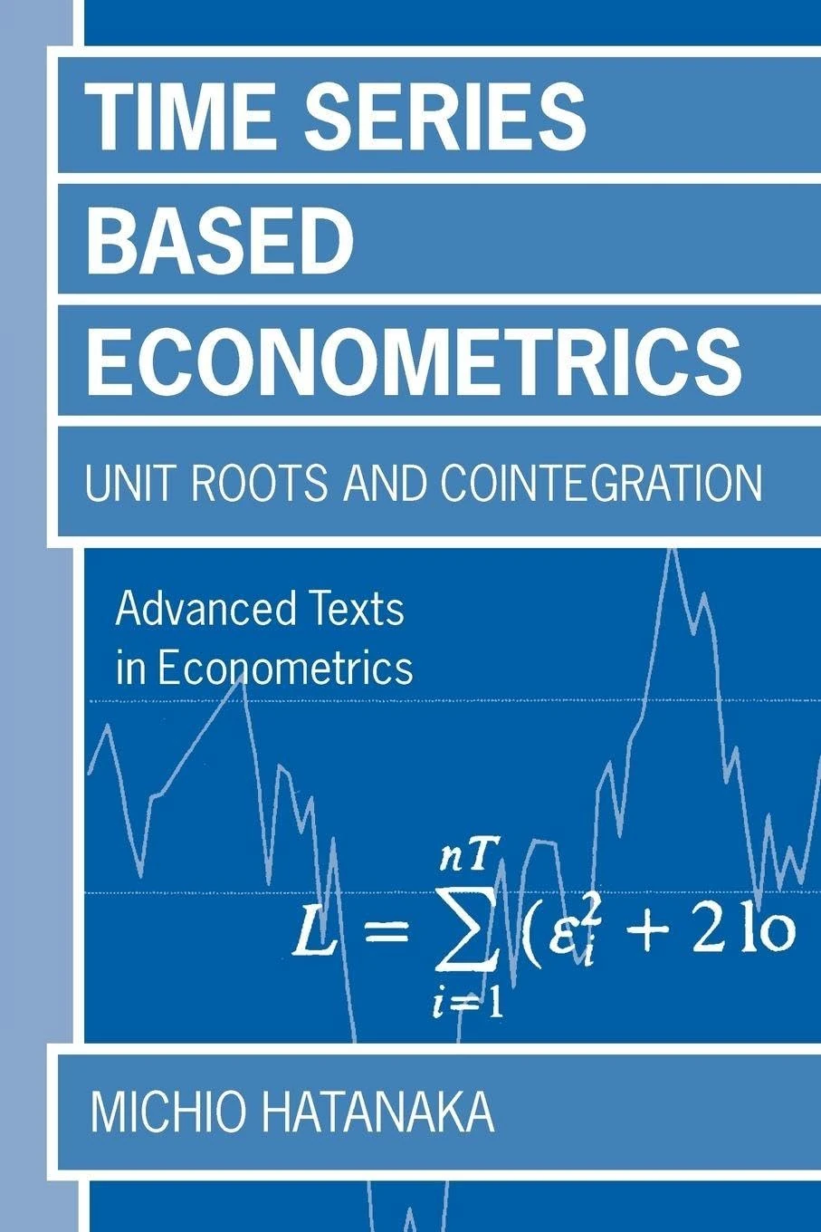 Time-Series-Based Econometrics : Unit Roots and Co-integrations: Unit Roots and Co-integrations (Advanced Texts in Econometrics)