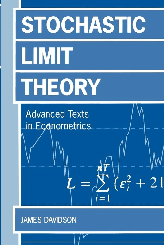 Stochastic Limit Theory: Advance Texts in Econometricicans (Advanced Texts in Econometrics): An Introduction for Econometricians