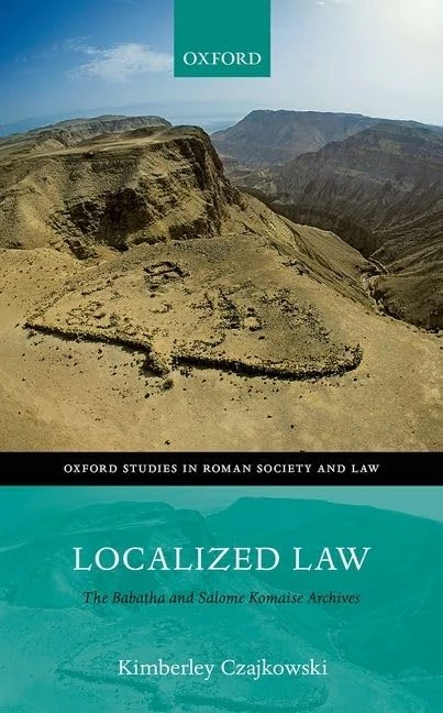 Localized Law: The Babatha and Salome Komaise Archives (Oxford Studies in Roman Society & Law)