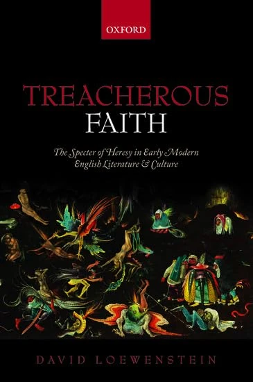 Treacherous Faith: The Specter Of Heresy In Early Modern English Literature And Culture