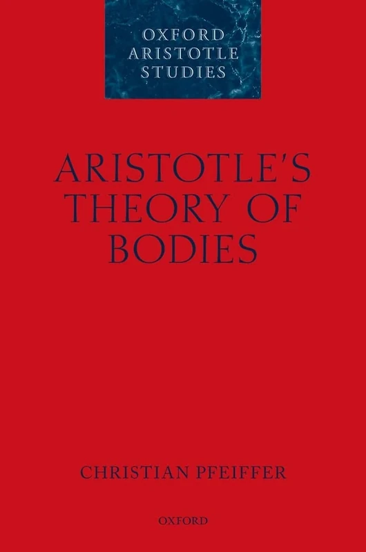 Aristotle's Theory of Bodies (Oxford Aristotle Studies Series)
