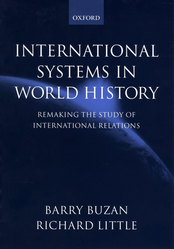BUZAN:INTERNATIONAL SYSTEMS WORLD HISTORY PAPER: Remaking the Study of International Relations