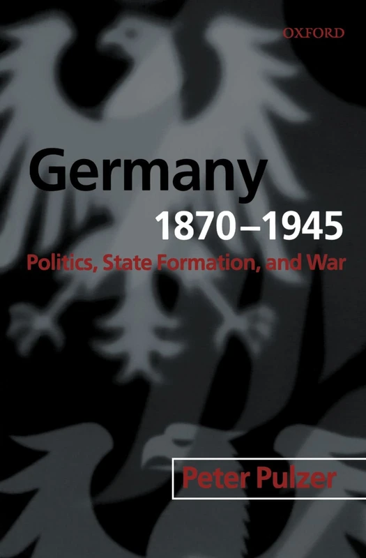 Germany, 1870-1945: Politics, State Formation, and War