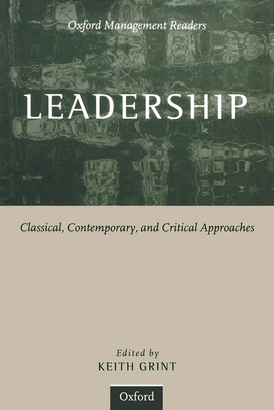 Leadership: Classical, Contemporary, and Critical Approaches (Oxford Management Series)