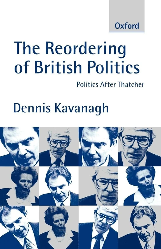 The Reordering of British Politics: Politics after Thatcher (Study Group Report)