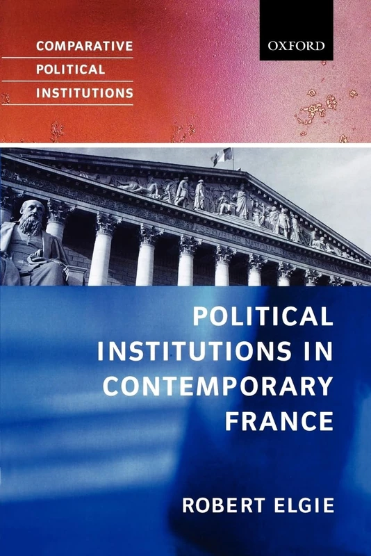 Political Institutions In Contemporary France (Comparative Political Institutions)
