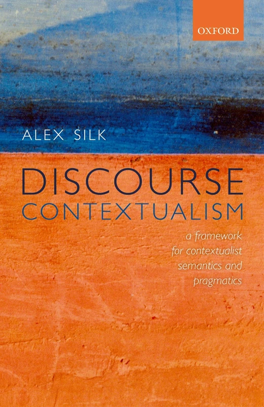 Discourse Contextualism: A Framework for Contextualist Semantics and Pragmatics