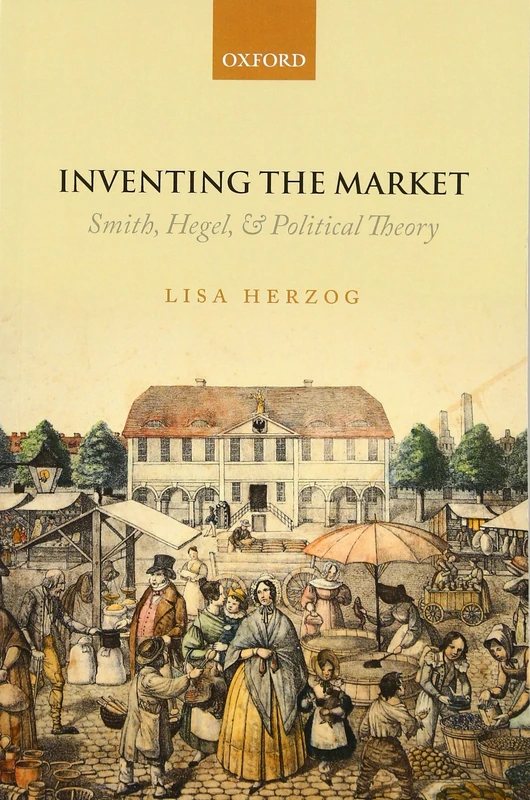Inventing the Market: Smith, Hegel, and Political Theory