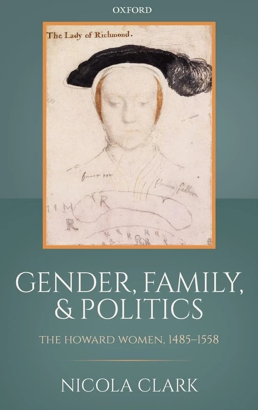 Gender, Family, and Politics: The Howard Women, 1485-1558