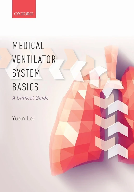 Medical Ventilator System Basics: A clinical guide: A clinical guide