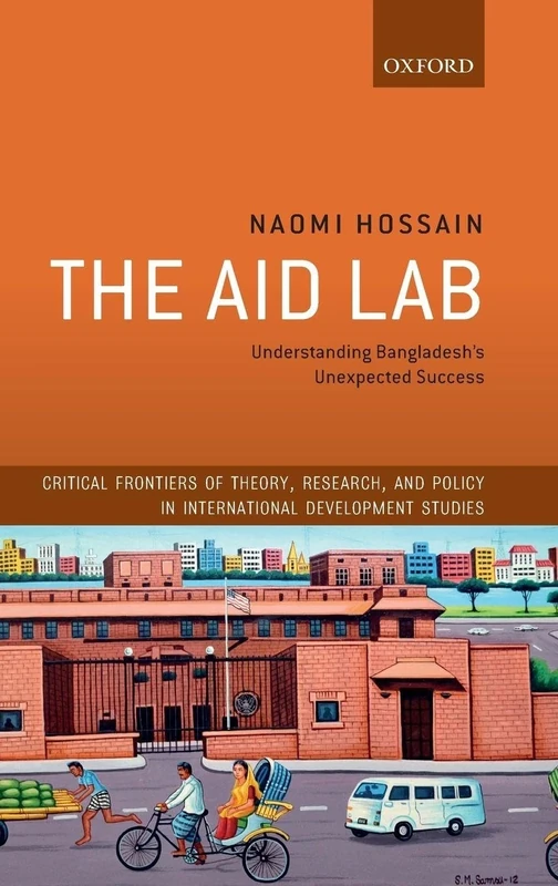 The Aid Lab: Understanding Bangladesh's Unexpected Success (Critical Frontiers of Theory, Research, and Policy in International Development Studies)