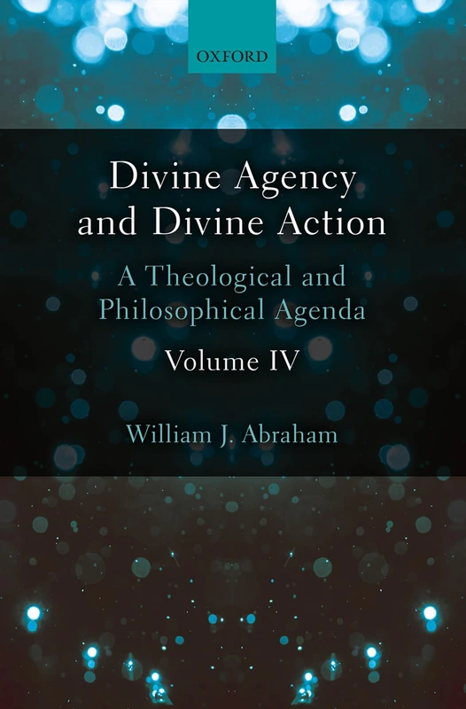 Divine Agency and Divine Action, Volume IV: A Theological and Philosophical Agenda: 4 - Image 1