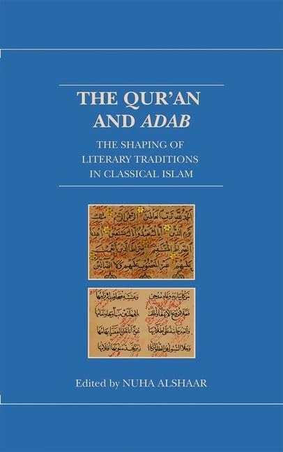 The Qur'an and Adab: The Shaping of Literary Traditions in Classical Islam (Qur'anic Studies Series)