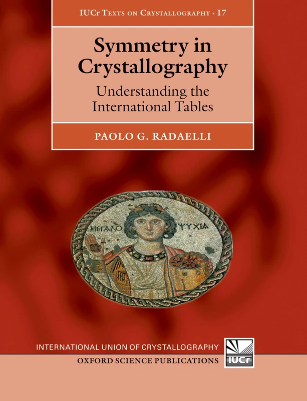 Symmetry in Crystallography: Understanding The International Tables (International Union Of Crystallography Texts On Crystallography): 17