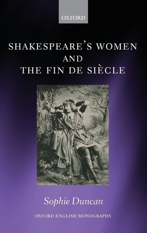 Shakespeare's Women and the Fin de Siècle (Oxford English Monographs)