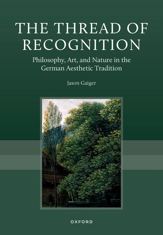 The Thread of Recognition: Philosophy, Art, and Nature in the German Aesthetic Tradition