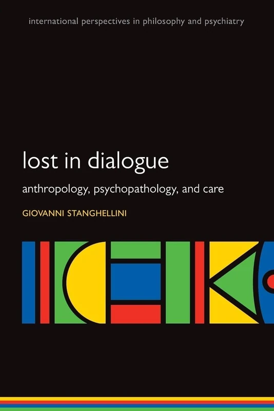 Lost in Dialogue: Anthropology, Psychopathology, and Care (International Perspectives in Philosophy and Psychiatry)
