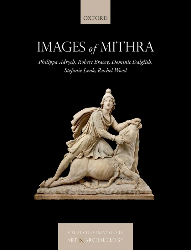 Images of Mithra (Visual Conversations in Art and Archaeology Series)
