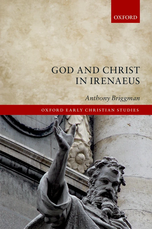 God and Christ in Irenaeus - Oxford Early Christian Studies
