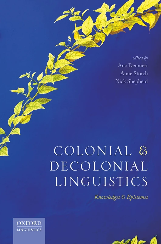 COLONIAL & DECOLONIAL LINGUISTICS:KNOWLEDGES & EPISTEMES: Knowledges and Epistemes