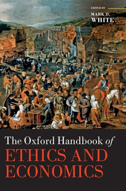 The Oxford Handbook of Ethics and Economics (Oxford Handbooks)