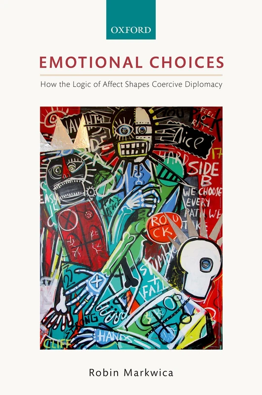 EMOTIONAL CHOICES:HOW THE LOGIC OF AFFECT SHAPES COERCIVE DIPLOMACY - Image 1